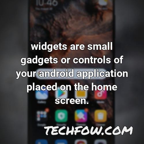 widgets are small gadgets or controls of your android application placed on the home screen