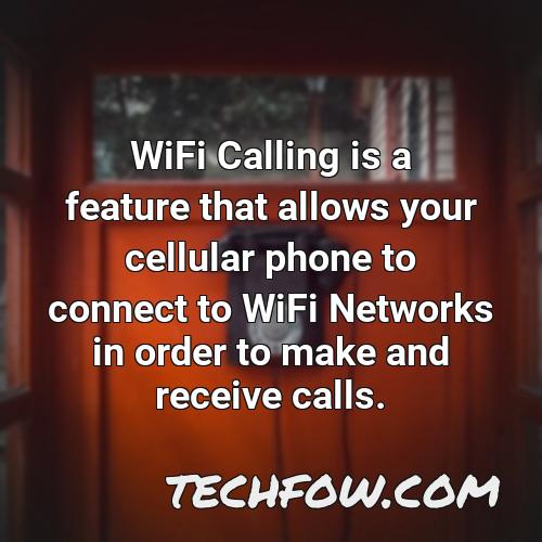 wifi calling is a feature that allows your cellular phone to connect to wifi networks in order to make and receive calls