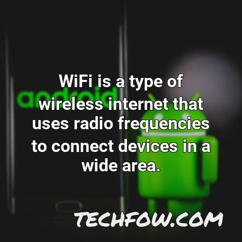 wifi is a type of wireless internet that uses radio frequencies to connect devices in a wide area