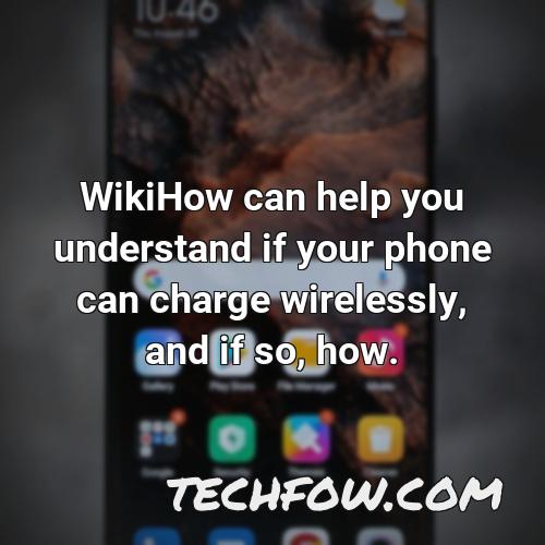 wikihow can help you understand if your phone can charge wirelessly and if so how
