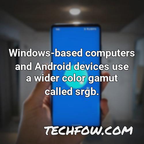 windows based computers and android devices use a wider color gamut called srgb