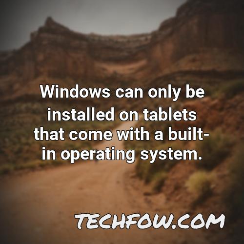 windows can only be installed on tablets that come with a built in operating system