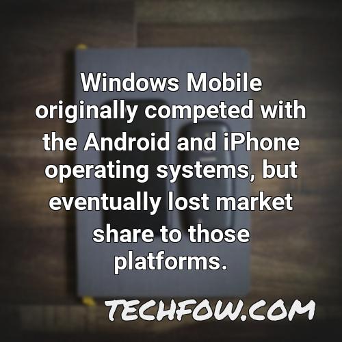 windows mobile originally competed with the android and iphone operating systems but eventually lost market share to those platforms