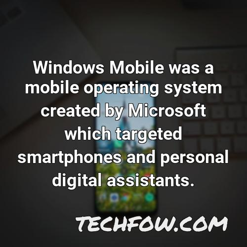 windows mobile was a mobile operating system created by microsoft which targeted smartphones and personal digital assistants