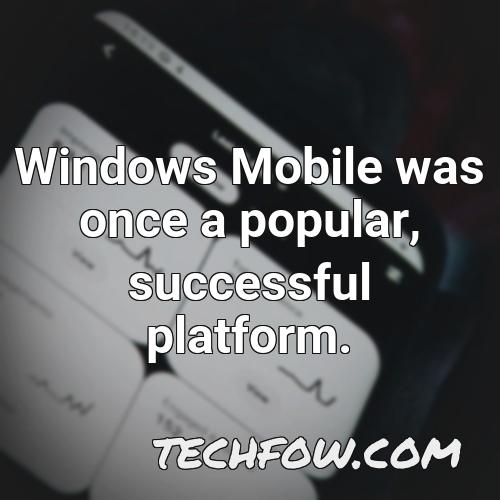 windows mobile was once a popular successful platform
