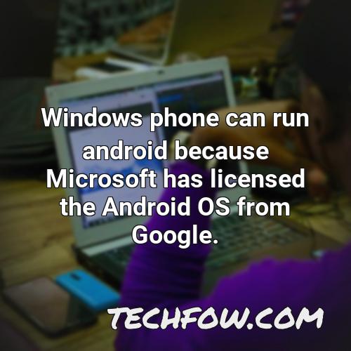 windows phone can run android because microsoft has licensed the android os from google