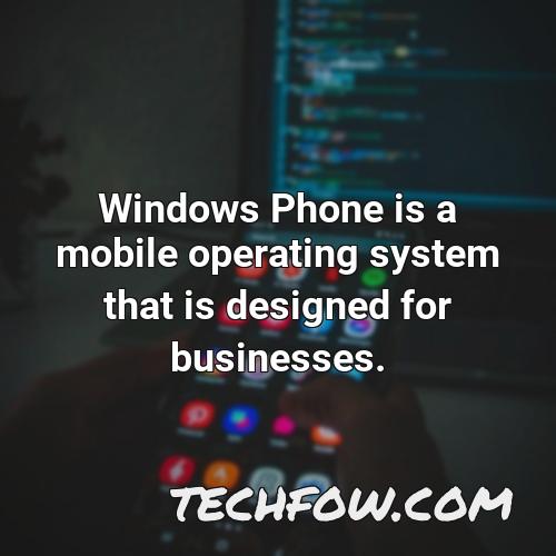 windows phone is a mobile operating system that is designed for businesses