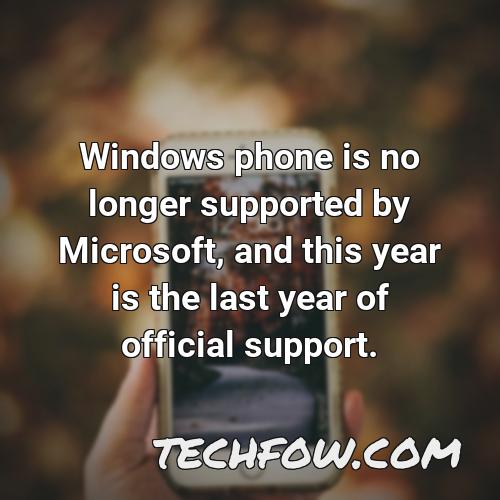 windows phone is no longer supported by microsoft and this year is the last year of official support