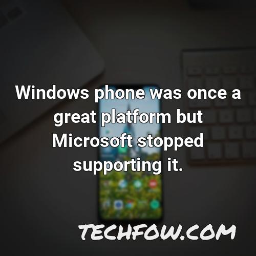windows phone was once a great platform but microsoft stopped supporting it