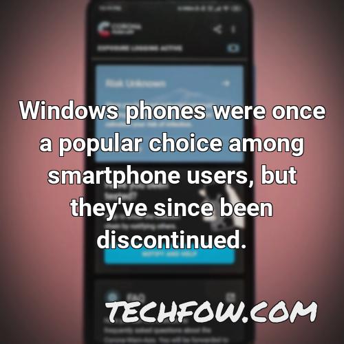 windows phones were once a popular choice among smartphone users but they ve since been discontinued