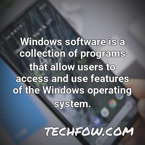 windows software is a collection of programs that allow users to access and use features of the windows operating system