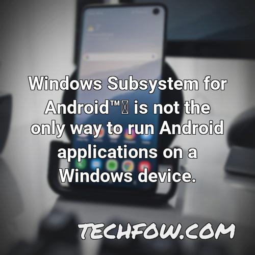 windows subsystem for androidtm is not the only way to run android applications on a windows device