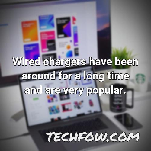 wired chargers have been around for a long time and are very popular