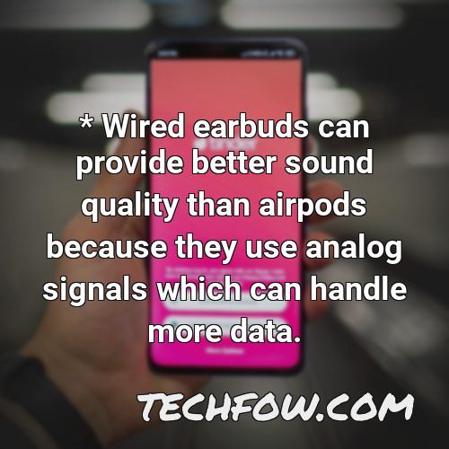wired earbuds can provide better sound quality than airpods because they use analog signals which can handle more data