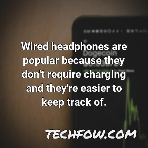 wired headphones are popular because they don t require charging and they re easier to keep track of