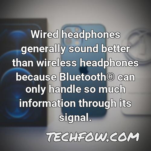 wired headphones generally sound better than wireless headphones because bluetooth r can only handle so much information through its signal