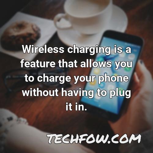 wireless charging is a feature that allows you to charge your phone without having to plug it in