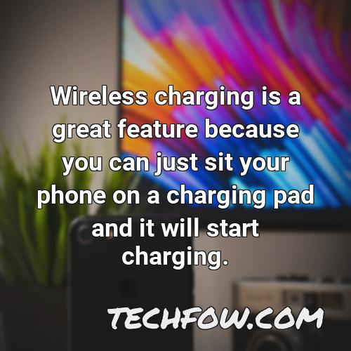 wireless charging is a great feature because you can just sit your phone on a charging pad and it will start charging