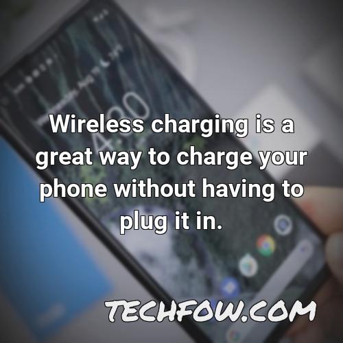 wireless charging is a great way to charge your phone without having to plug it in