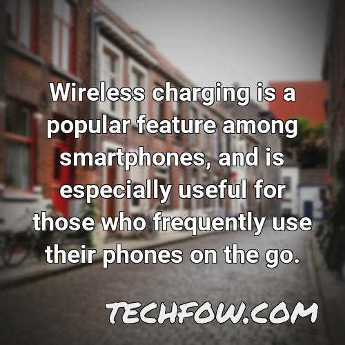 wireless charging is a popular feature among smartphones and is especially useful for those who frequently use their phones on the go