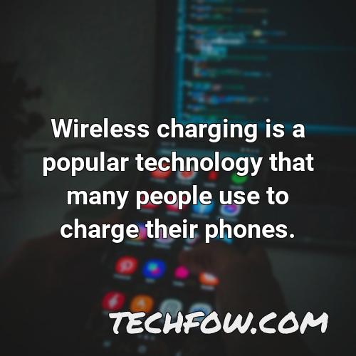 wireless charging is a popular technology that many people use to charge their phones
