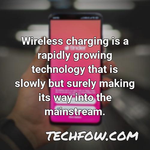 wireless charging is a rapidly growing technology that is slowly but surely making its way into the mainstream