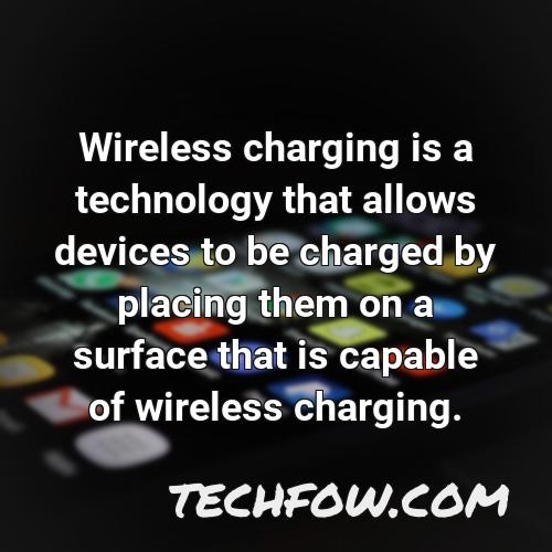 wireless charging is a technology that allows devices to be charged by placing them on a surface that is capable of wireless charging