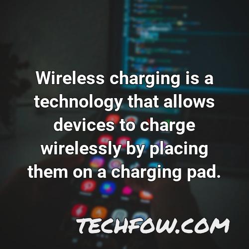 wireless charging is a technology that allows devices to charge wirelessly by placing them on a charging pad