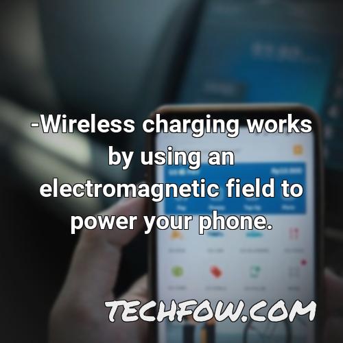 wireless charging works by using an electromagnetic field to power your phone