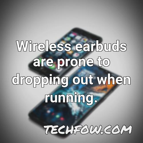 wireless earbuds are prone to dropping out when running