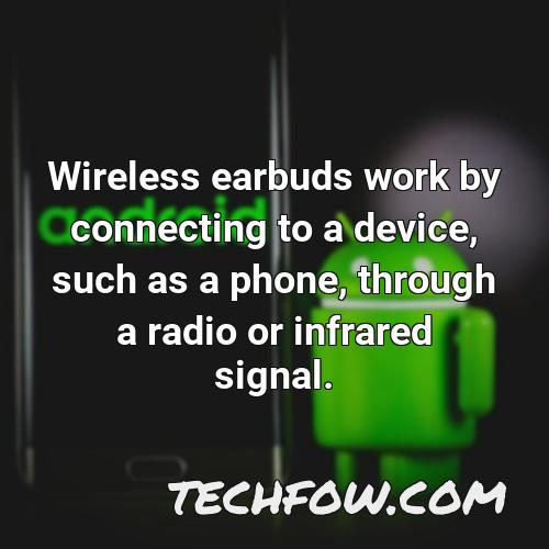 wireless earbuds work by connecting to a device such as a phone through a radio or infrared signal
