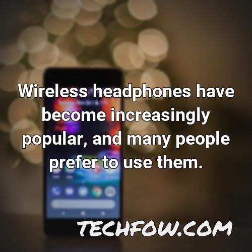 wireless headphones have become increasingly popular and many people prefer to use them