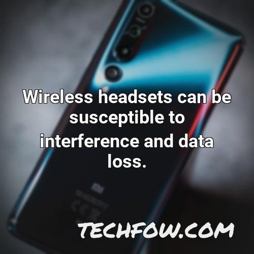 wireless headsets can be susceptible to interference and data loss