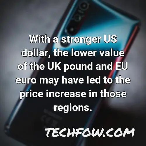 with a stronger us dollar the lower value of the uk pound and eu euro may have led to the price increase in those regions