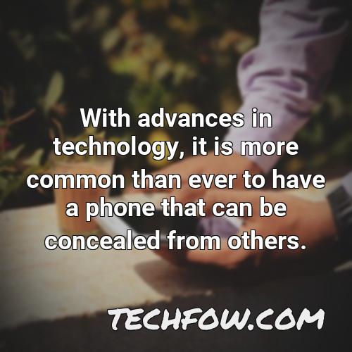 with advances in technology it is more common than ever to have a phone that can be concealed from others