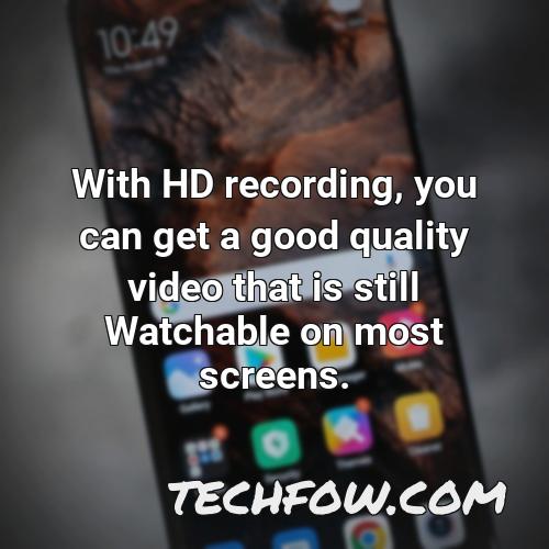 with hd recording you can get a good quality video that is still watchable on most screens