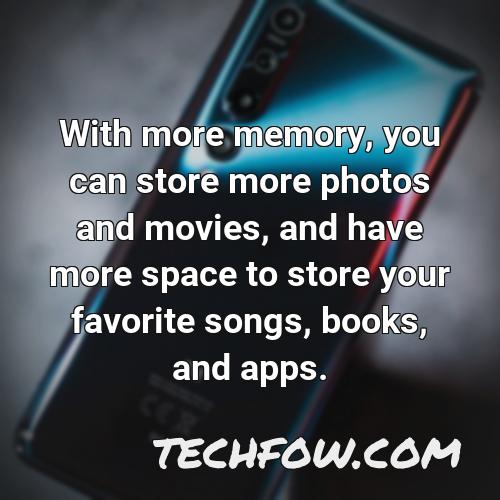 with more memory you can store more photos and movies and have more space to store your favorite songs books and apps