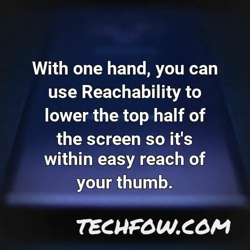 with one hand you can use reachability to lower the top half of the screen so it s within easy reach of your thumb