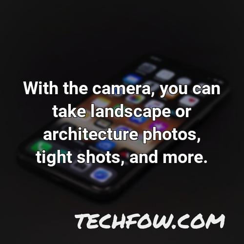 with the camera you can take landscape or architecture photos tight shots and more