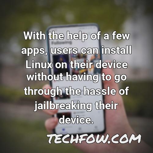 with the help of a few apps users can install linux on their device without having to go through the hassle of jailbreaking their device