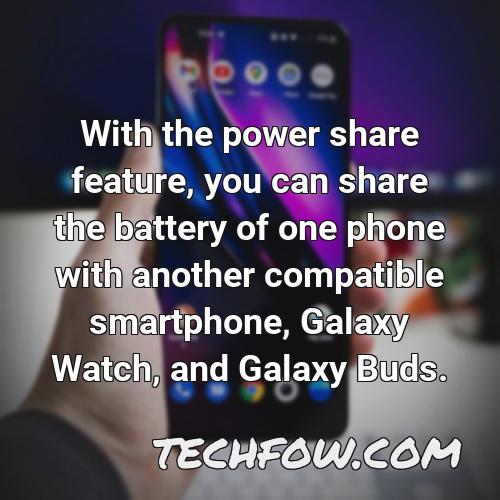with the power share feature you can share the battery of one phone with another compatible smartphone galaxy watch and galaxy buds