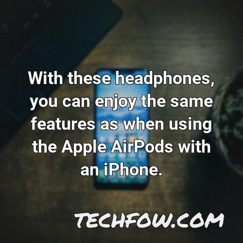 with these headphones you can enjoy the same features as when using the apple airpods with an iphone