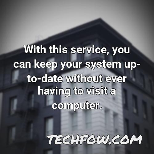 with this service you can keep your system up to date without ever having to visit a computer