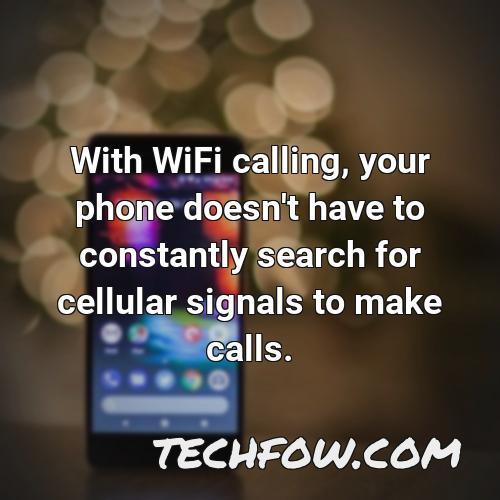 with wifi calling your phone doesn t have to constantly search for cellular signals to make calls
