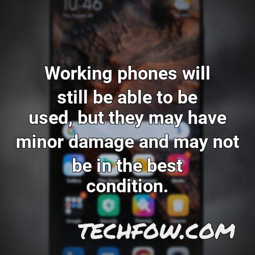 working phones will still be able to be used but they may have minor damage and may not be in the best condition