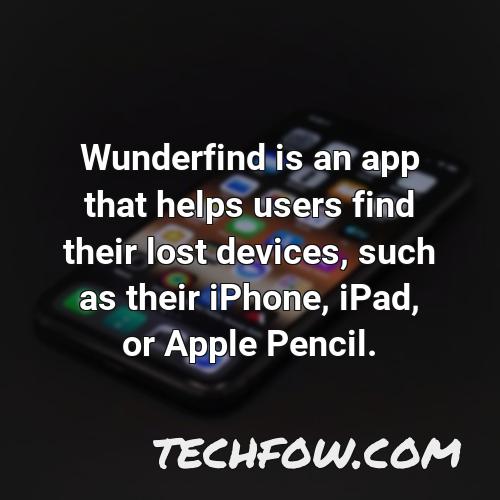 wunderfind is an app that helps users find their lost devices such as their iphone ipad or apple pencil