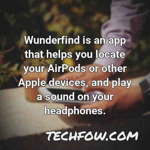 wunderfind is an app that helps you locate your airpods or other apple devices and play a sound on your headphones