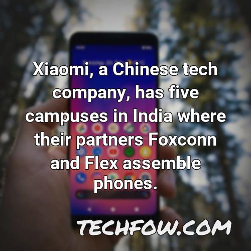 xiaomi a chinese tech company has five campuses in india where their partners foxconn and flex assemble phones
