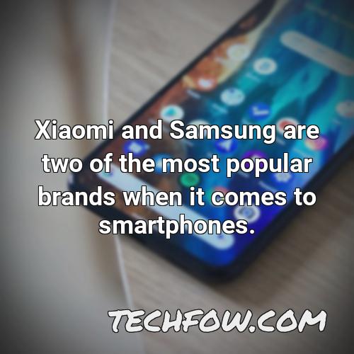 xiaomi and samsung are two of the most popular brands when it comes to smartphones