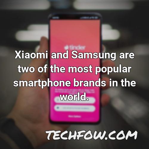 xiaomi and samsung are two of the most popular smartphone brands in the world